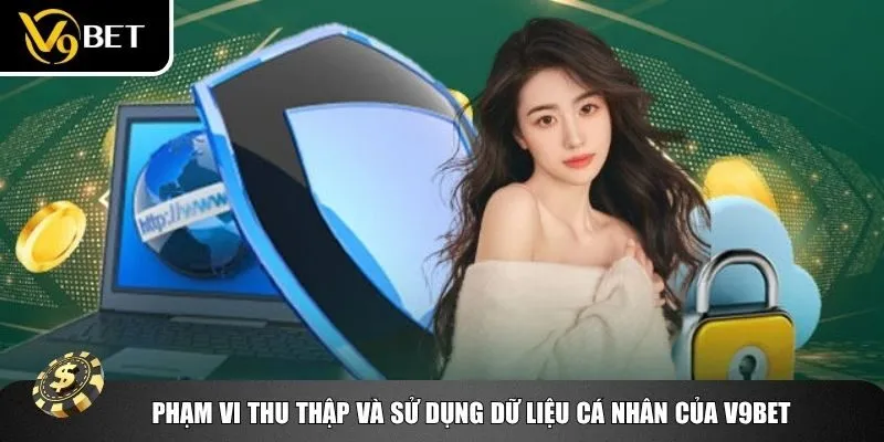 Phạm vi thu thập và sử dụng dữ liệu cá nhân của V9bet
